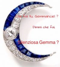 Gemma in ciel? Dimmi che fai silenziosa Gemma..